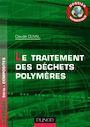 Dossier Numérique - Le traitement des déchets polymères - Claude Duval - Dunod