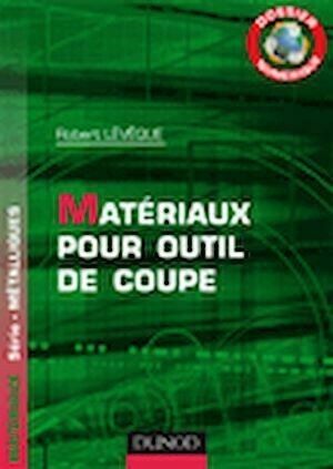 Dossier Numérique - Matériaux pour outils de coupe - Robert Lévêque - Dunod