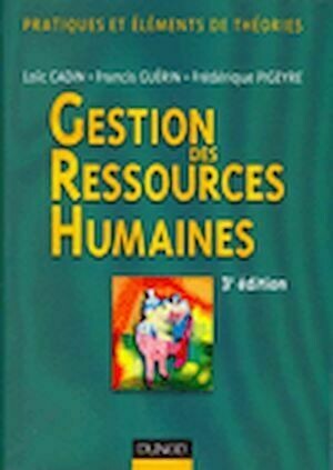 Gestion des ressources humaines - 3<sup>e</sup> édition - Pratiques et éléments de théories - Frédérique Pigeyre, Loïc Loïc Cadin, Francis Francis Guérin - Dunod