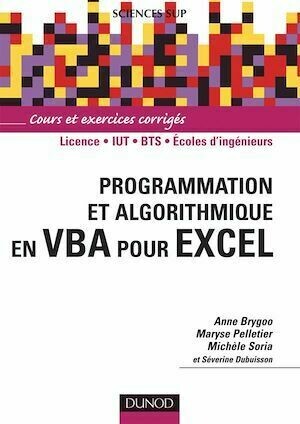 Programmation et algorithmique en VBA pour Excel - Livre+compléments en ligne - Anne Brygoo, Maryse Pelletier, Michèle Soria, Séverine Dubuisson - Dunod