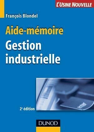 Aide-mémoire de gestion industrielle - 2ème édition - François Blondel - Dunod