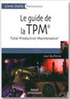 Le guide de la TPM<sup>&reg;</sup>, Total Productive Maintenance - J. Bufferne - Éditions d'Organisation