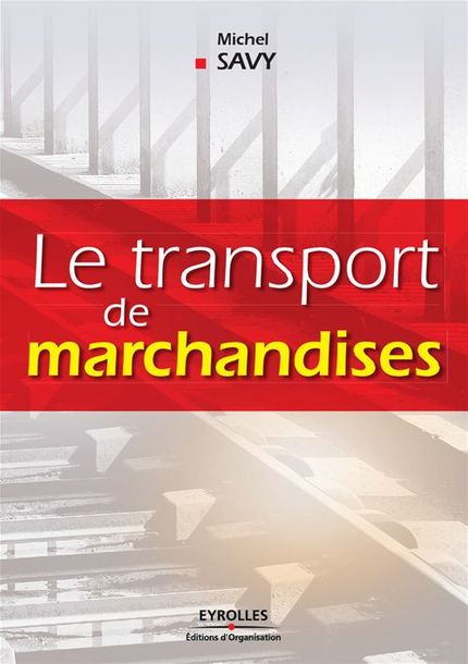 Le transport de marchandises - Michel Savy - Éditions d'Organisation