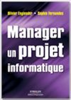 Manager un projet informatique - Olivier Englender, Sophie Fernandes - Éditions d'Organisation