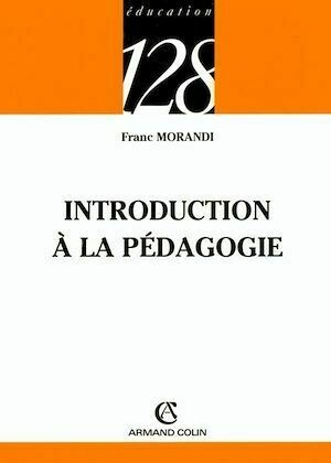 Introduction à la pédagogie - Franc Morandi - Armand Colin