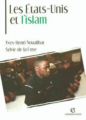 Les États-Unis et l'islam - Yves-Henri Nouailhat, Sylvie De La Foye - Armand Colin
