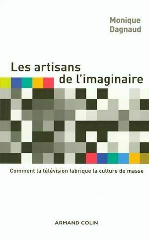Les artisans de l'imaginaire - Monique Dagnaud - Armand Colin
