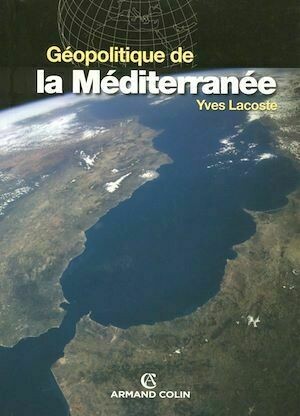 Géopolitique de la Méditerranée - Yves Lacoste - Armand Colin