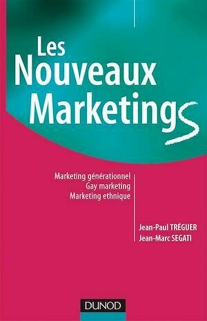 Les nouveaux marketings - 2e éd. - Jean-Marc Segati, Jean-Paul Tréguer - Dunod