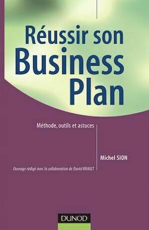Réussir son business plan - Méthode, outils et astuces - Michel Sion - Dunod