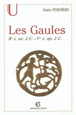 Les Gaules : Provinces des Gaules et Germanies, Provinces Alpines - Alain Ferdière - Armand Colin