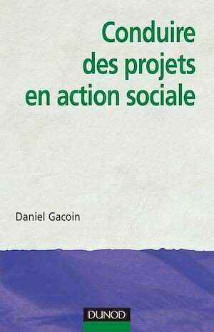 Conduire des projets en action sociale - Daniel Gacoin - Dunod