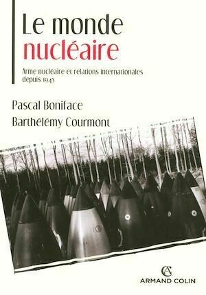 Le monde nucléaire - Barthélémy Courmont, Pascal Boniface - Armand Colin