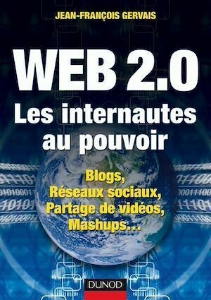 Web 2.0 - Les internautes au pouvoir - Jean-François Gervais - Dunod
