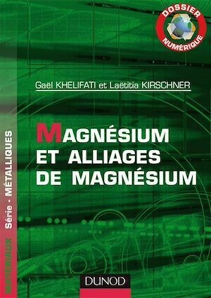 Dossier Numérique - Magnésium et alliages de magnésium - Gaël Khelifati - Dunod