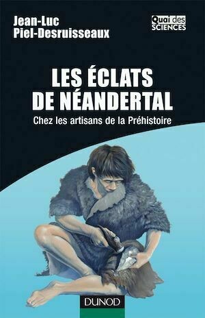 Les éclats de Néandertal - Jean-Luc Piel-Desruisseaux - Dunod