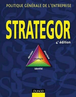 Strategor - 4<sup>e</sup> édition : Politique générale de l'entreprise - Jean-Pierre Detrie, Lispe Lispe (Collectif HEC) - Dunod