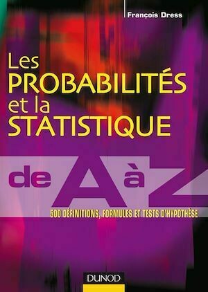 Les probabilités et la statistique de A à Z - François Dress - Dunod