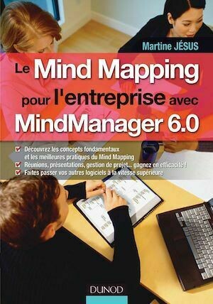 Le Mind Mapping pour l'entreprise avec MindManager 6.0 - Martine Jésus - Dunod