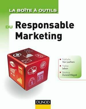 La boîte à outils du Responsable marketing - Nathalie Van Laethem, Yvelise Lebon, Béatrice Durand-Mégret - Dunod