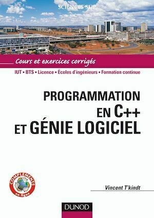 Programmation en C++ et génie logiciel - Livre+compléments en ligne - Vincent T'kindt - Dunod