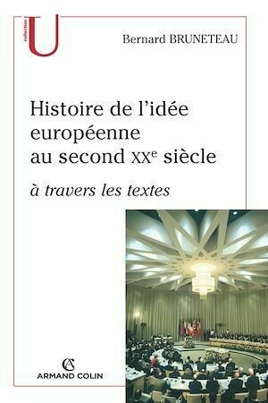 Histoire de l'idée européenne au second XXe siècle à travers les textes - Bernard Bruneteau - Armand Colin