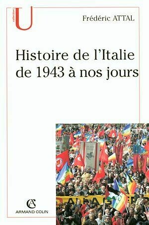 Histoire de l'Italie depuis 1943 à nos jours - Frédéric Attal - Armand Colin