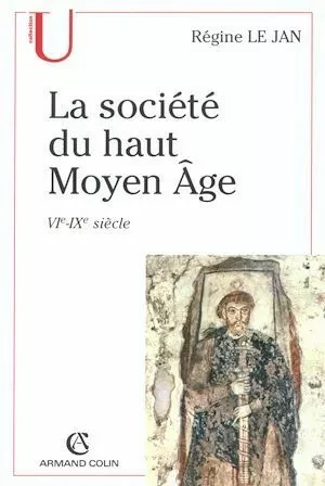 La société du haut Moyen Âge - Régine le Jan - Armand Colin