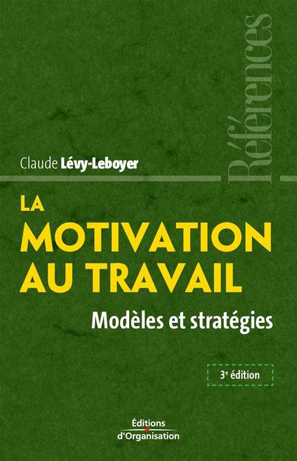 La motivation au travail - Claude Lévy-Leboyer - Éditions d'Organisation