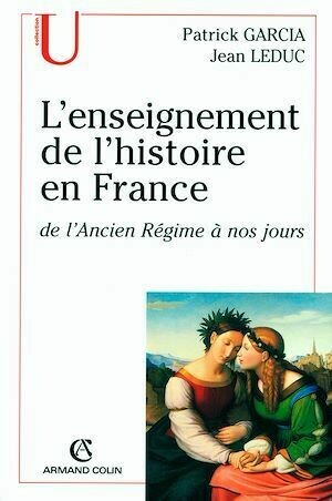 L'enseignement de l'histoire en France - Patrick Garcia, Jean Leduc - Armand Colin