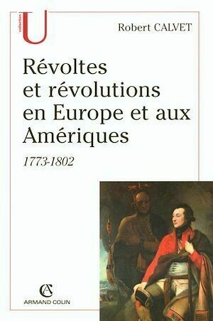 Révoltes et révolutions en Europe et aux Amériques - Robert Calvet - Armand Colin