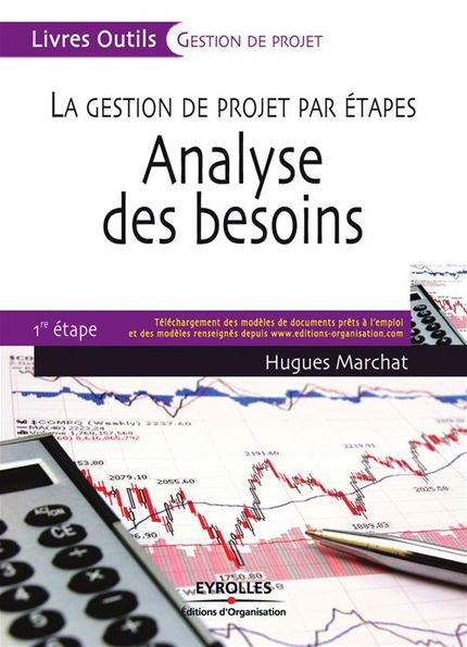 La gestion de projet par étapes - Analyse des besoins - Hugues Marchat - Éditions d'Organisation