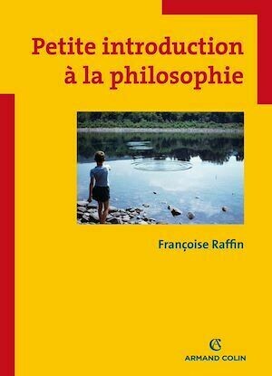 Petite introduction à la philosophie - Françoise Raffin - Armand Colin