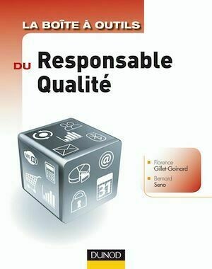 La boîte à outils du responsable qualité - Florence Gillet-Goinard, Bernard Seno - Dunod