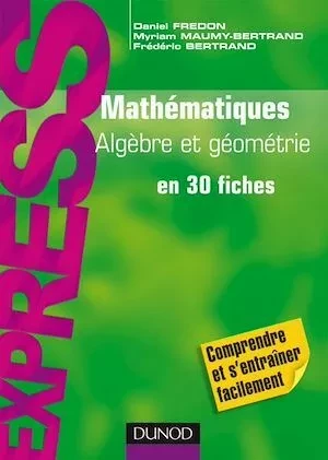 Mathématiques L1/L2 : Algèbre/Géométrie - Daniel Fredon, Myriam Maumy-Bertrand, Frédéric Bertrand - Dunod