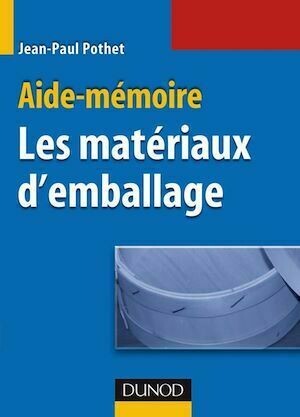 Aide-Mémoire des matériaux d'emballage - Jean-Paul Pothet - Dunod