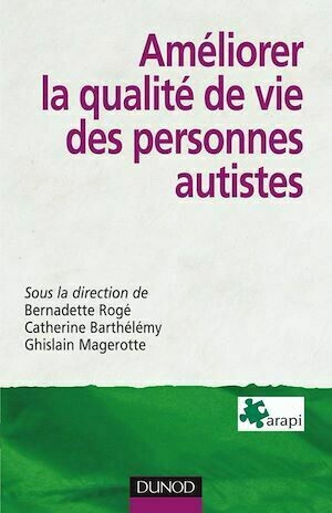 Améliorer la qualité de vie des personnes autistes - Catherine Barthélémy, Ghislain Magerotte, ARAPI ARAPI - Dunod