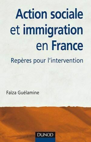Action sociale et immigration en France - 2e éd. - Faïza Guélamine - Dunod
