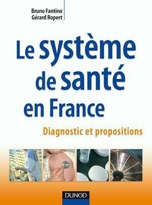 Le système de santé en France - Bruno Fantino, Gérard Ropert - Dunod