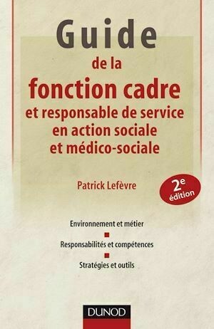 Guide de la fonction cadre et responsable de service en action sociale et médico-sociale - Patrick Lefèvre - Dunod