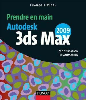 Autodesk 3ds MAX 2009 - François Vidal - Dunod