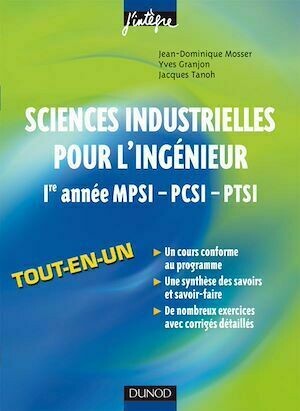 Sciences industrielles pour l'ingénieur tout-en-un 1re année MPSI-PCSI-PTSI - Jean-Dominique Mosser, Yves Granjon, Jacques Tanoh - Dunod
