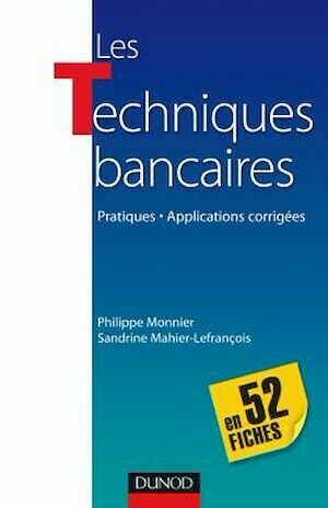 Les techniques bancaires en 52 fiches - Philippe Monnier, Sandrine Mahier-Lefrançois - Dunod