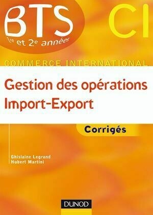 Gestion des opérations import export - Ghislaine Legrand, Hubert Martini - Dunod
