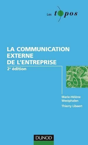 La communication externe de l'entreprise - 2ème édition - Thierry Libaert, Marie-Hélène Westphalen - Dunod