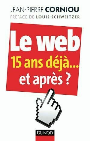 Le web : 15 ans déjà... et après ? - Jean - Pierre Corniou - Dunod