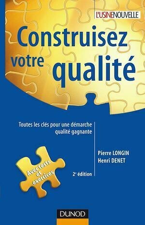 Construisez votre qualité - 2e éd. - Pierre Longin, Henri Denet - Dunod