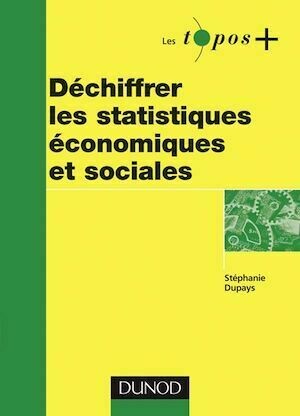 Déchiffrer les statistiques économiques et sociales - Stéphanie Dupays - Dunod
