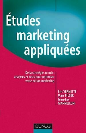 Études Marketing appliquées - Eric Vernette, Marc Filser, Jean-Luc Giannelloni - Dunod