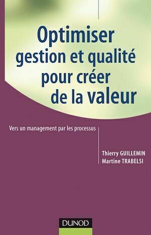 Optimiser gestion et qualité pour créer de la valeur - Thierry Guillemin, Martine Trabelsi - Dunod